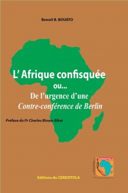 L’Afrique confisquée ou De l’urgence d’une contre-conférence de Berlin